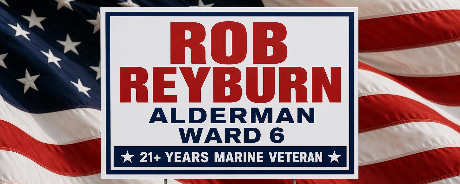 Campaign sign: Rob Reyburn for Alderman, Ward 6